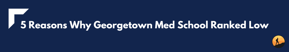 5 Reasons Why Georgetown Med School Ranked Low
