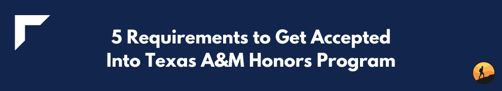 5 Requirements to Get Accepted Into Texas A&M Honors Program