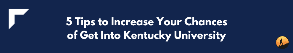 5 Tips to Increase Your Chances of Get Into Kentucky University