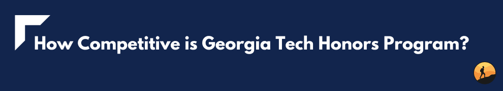 How Competitive is Georgia Tech Honors Program?