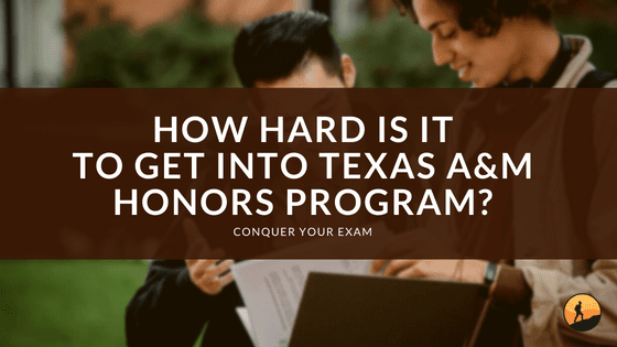 How Hard Is It to Get Into Texas A&M Honors Program?