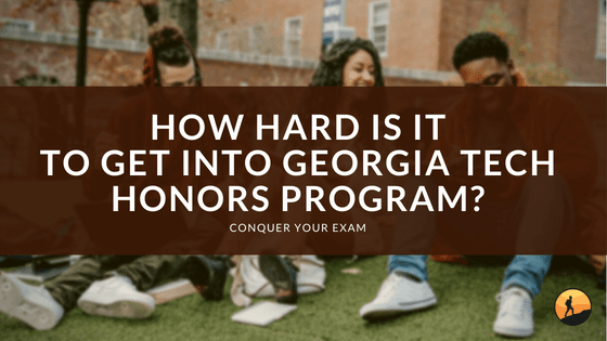 How Hard is it to Get Into Georgia Tech Honors Program?