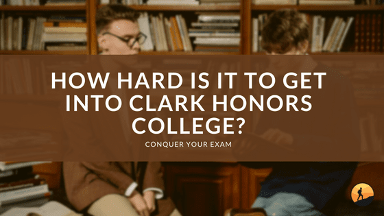 How Hard is it to Get into Clark Honors College?