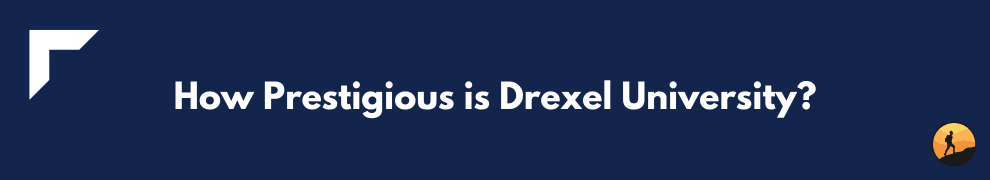 How Prestigious is Drexel University?