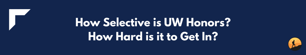 How Selective is UW Honors? How Hard is it to Get In?