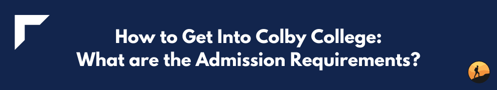How to Get Into Colby College: What are the Admission Requirements?