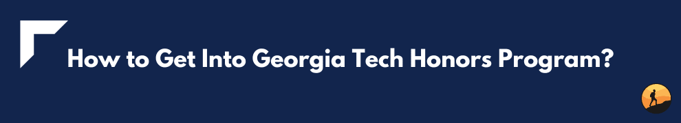 How to Get Into Georgia Tech Honors Program?
