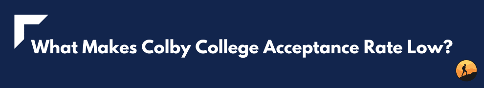 What Makes Colby College Acceptance Rate Low?