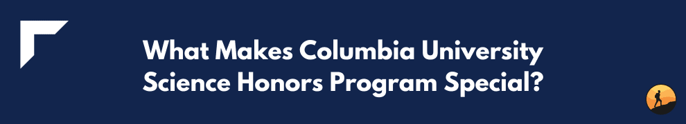 What Makes Columbia University Science Honors Program Special?