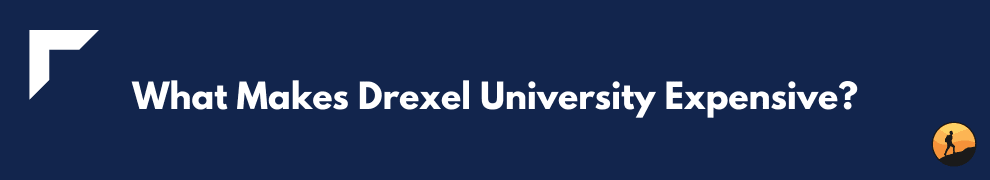 What Makes Drexel University Expensive?