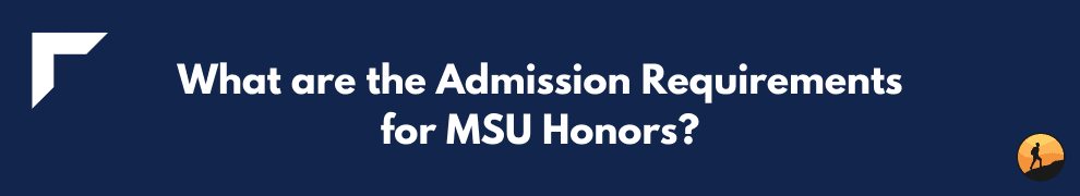 What are the Admission Requirements for MSU Honors?