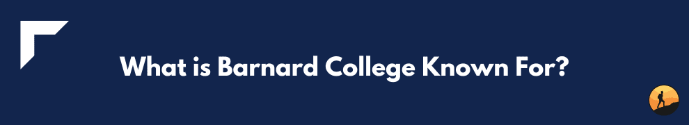 What is Barnard College Known For?