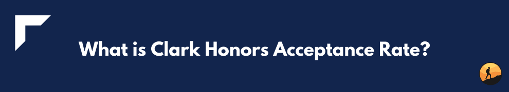 What is Clark Honors Acceptance Rate?