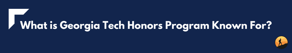 What is Georgia Tech Honors Program Known For?