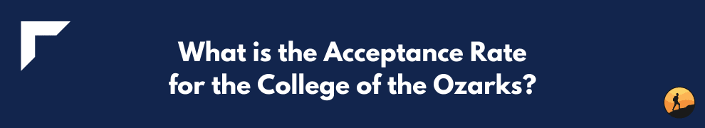 What is the Acceptance Rate for the College of the Ozarks?