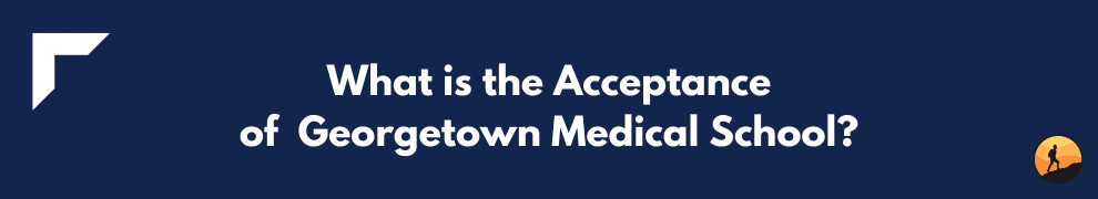 What is the Acceptance of Georgetown Medical School?