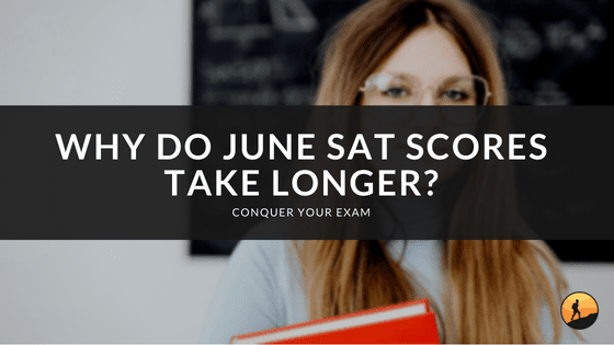 Why Do June SAT Scores Take Longer?