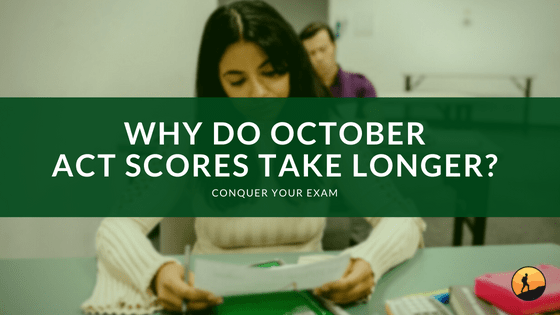 Why Do October ACT Scores Take Longer?