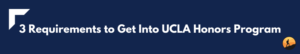 3 Requirements to Get Into UCLA Honors Program