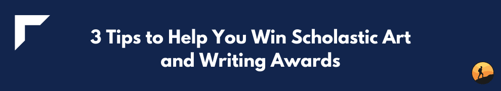 3 Tips to Help You Win Scholastic Art and Writing Awards
