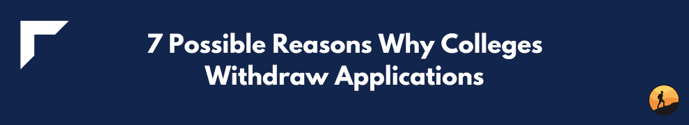7 Possible Reasons Why Colleges Withdraw Applications