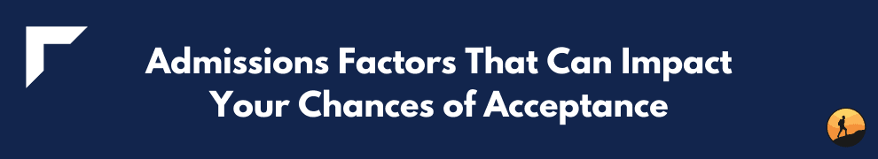 Admissions Factors That Can Impact Your Chances of Acceptance