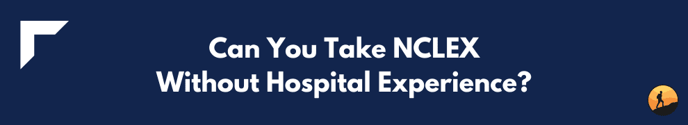 Can You Take NCLEX Without Hospital Experience?