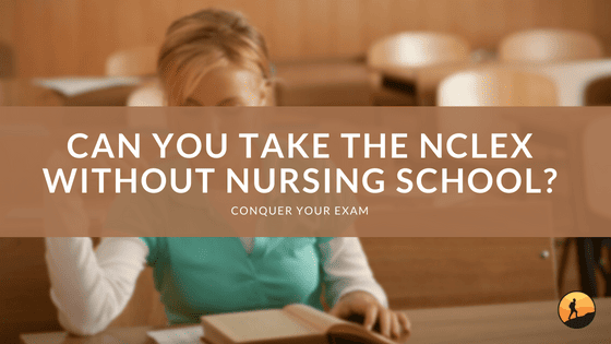 Can You Take the NCLEX Without Nursing School?