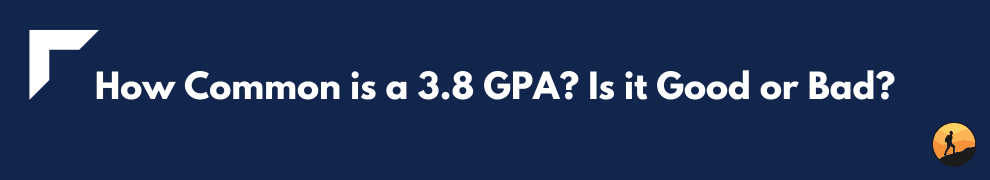 How Common is a 3.8 GPA? Is it Good or Bad?