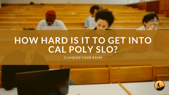 How Hard Is It to Get Into Cal Poly SLO?