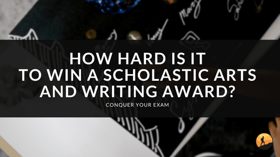 How Hard is it to Win a Scholastic Arts and Writing Award?