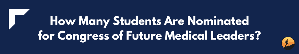How Many Students Are Nominated for Congress of Future Medical Leaders?