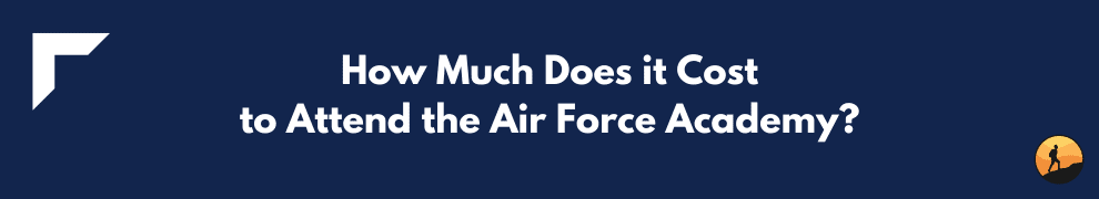 How Much Does it Cost to Attend the Air Force Academy?