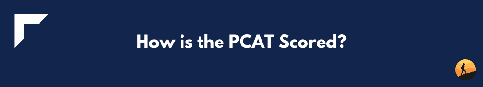 How is the PCAT Scored?