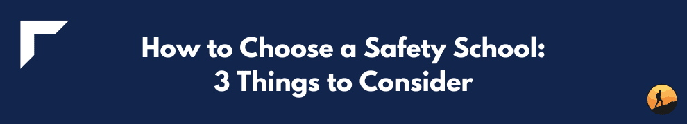 How to Choose a Safety School: 3 Things to Consider