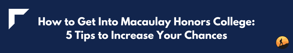 How to Get Into Macaulay Honors College: 5 Tips to Increase Your Chances