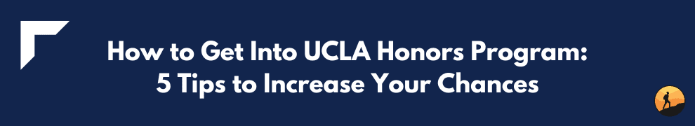 How to Get Into UCLA Honors Program: 5 Tips to Increase Your Chances