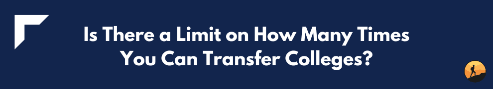 Is There a Limit on How Many Times You Can Transfer Colleges?