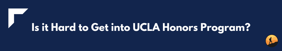 Is it Hard to Get into UCLA Honors Program?
