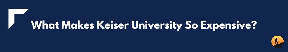 What Makes Keiser University So Expensive?