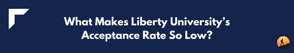 What Makes Liberty University’s Acceptance Rate So Low?