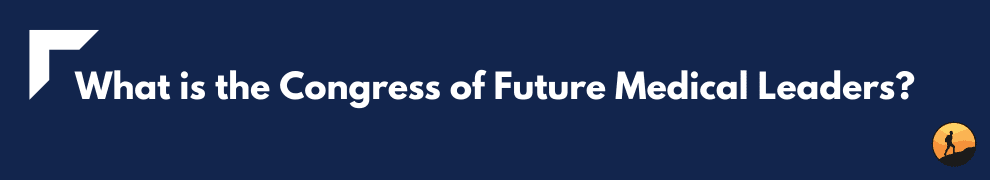 What is the Congress of Future Medical Leaders?