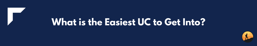 What is the Easiest UC to Get Into?