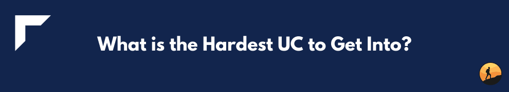 What is the Hardest UC to Get Into?