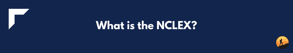 What is the NCLEX?