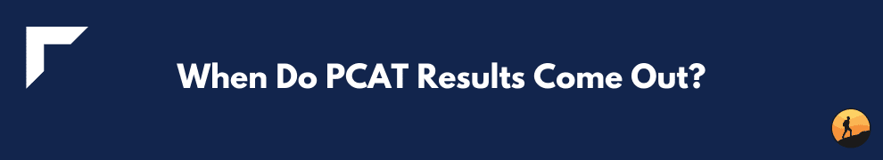 When Do PCAT Results Come Out?