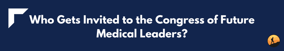 Who Gets Invited to the Congress of Future Medical Leaders?