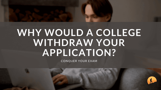Why Would a College Withdraw Your Application?