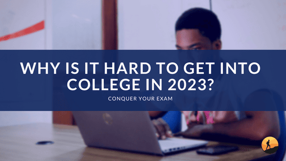 Why is it Hard to Get Into College in 2023?