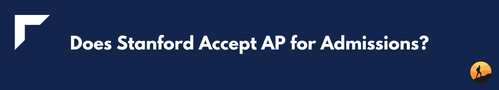 Does Stanford Accept AP for Admissions?